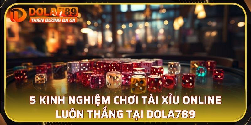5 kinh nghiệm chơi tài xỉu online luôn thắng tại DOLA789