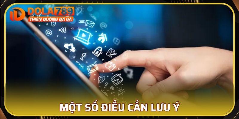 Trong quá trình tải app DOLA789 cần lưu ý những gì